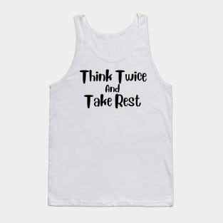 Think Twice and Take Rest Tank Top